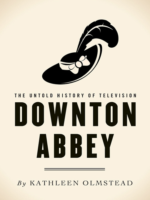 Title details for Downton Abbey by Kathleen Olmstead - Wait list